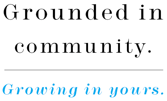 (GROUNDED IN COMMUNITY GROWING IN YOURS)