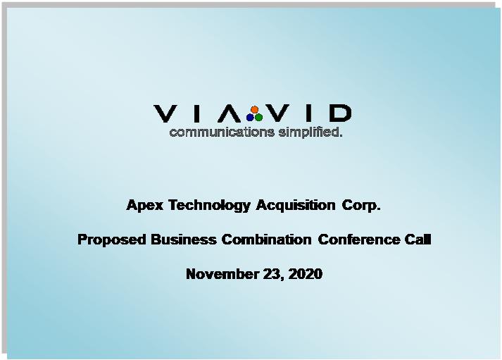 Text Box: 



Apex Technology Acquisition Corp.

Proposed Business Combination Conference Call

November 23, 2020
