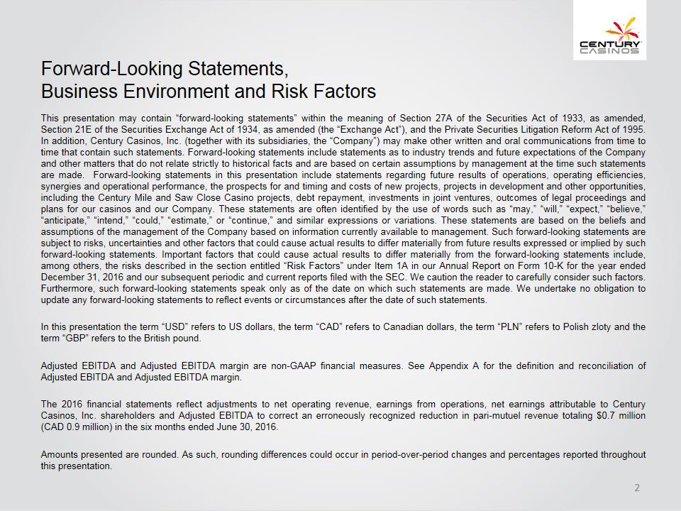 X:\Century Casinos\SEC Filings\2017\10Q\Q2 2017\Earnings Release\Exhibit 99.2 Investor Presentation Q2 2017 FINAL\Slide2.PNG