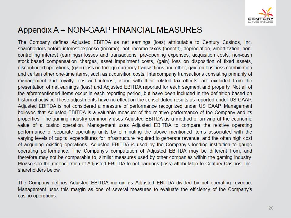 X:\Century Casinos\SEC Filings\2017\10Q\Q2 2017\Earnings Release\Exhibit 99.2 Investor Presentation Q2 2017 FINAL\Slide26.PNG