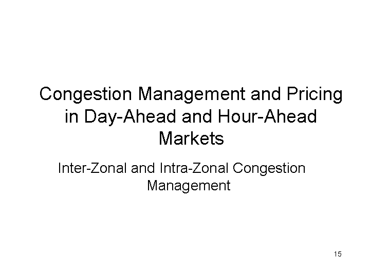 CONGESTION MANAGEMENT AND PRICING IN DAY-AHEAD AND HOUR-AHEAD MARKETS