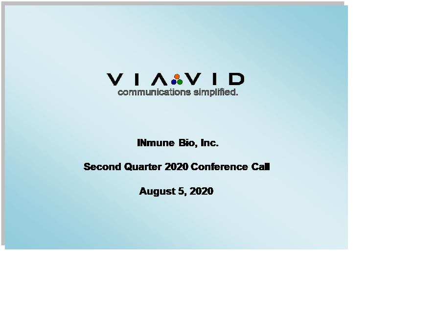 Text Box: 



 INmune Bio, Inc.

Second Quarter 2020 Conference Call

August 5, 2020
