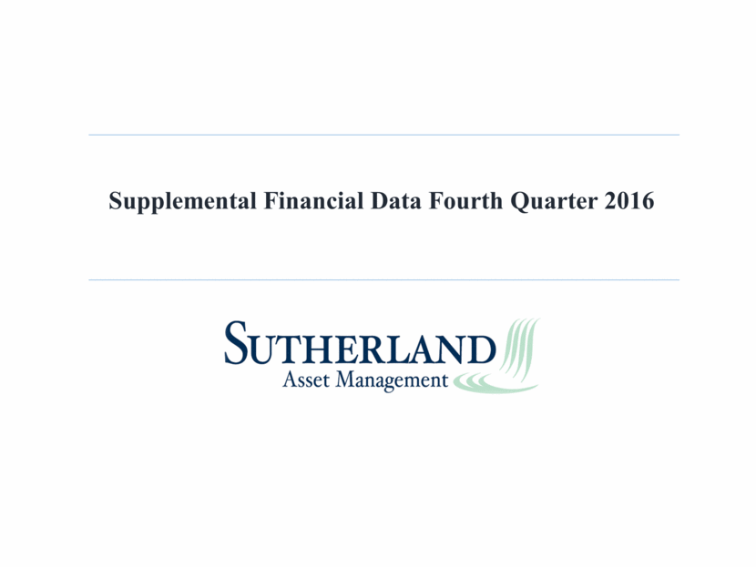 Sutherland Asset Management Corporation - Supplemental Financial Data 4Q16 v2