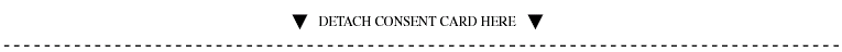 (DETACH CONSENT CARD HERE GRAPHIC)