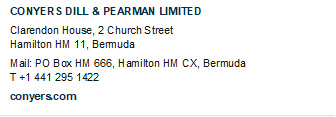 CONYERS DILL & PEARMAN LIMITED
Clarendon House, 2 Church Street
Hamilton HM 11, Bermuda
Mail: PO Box HM 666, Hamilton HM CX, Bermuda
T +1 441 295 1422
conyers.com

